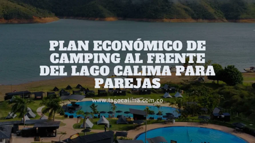 Escapada Soñada: Tu Plan Económico de Camping al Frente del Lago Calima para Parejas