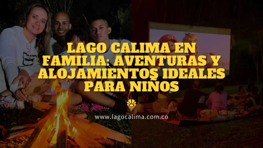 Lago Calima en Familia: Actividades y Alojamientos para Niños
