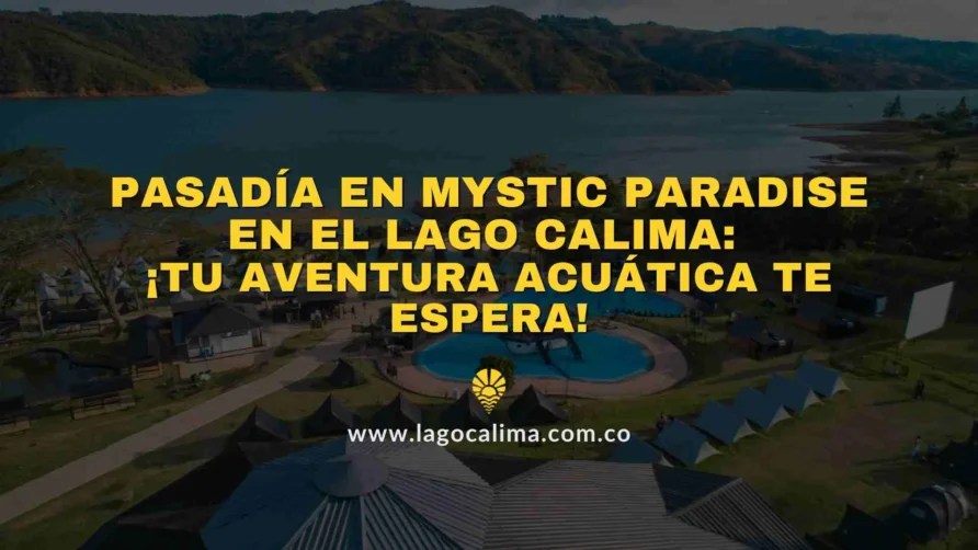 Pasadía Mystic Paradise en Lago Calima: ¡Tu Aventura Acuática te Espera!