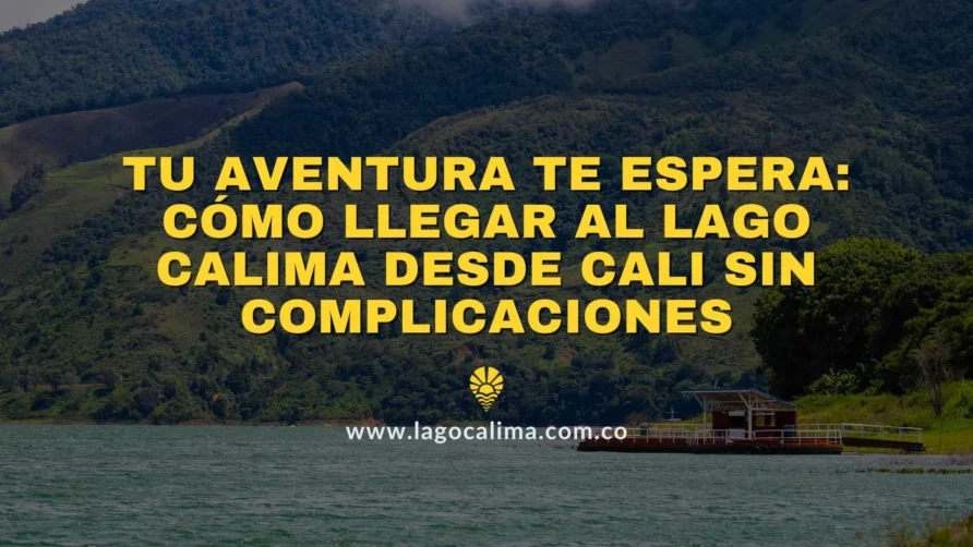 Cómo Llegar al Lago Calima desde Cali: Guía Completa para Viajeros