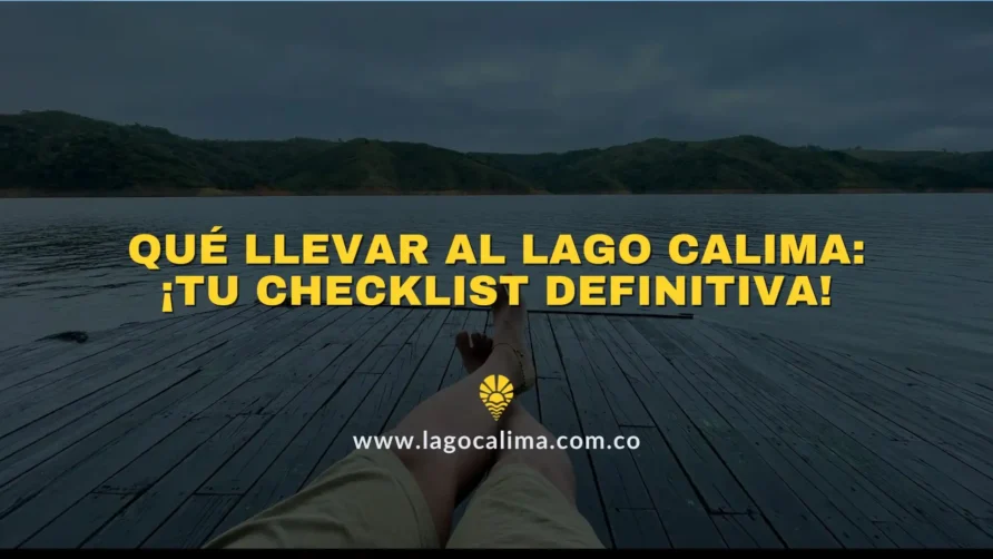 Qué Llevar al Lago Calima: ¡Tu Checklist Definitiva!